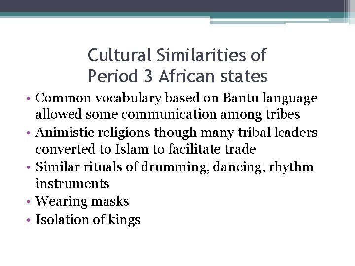 Cultural Similarities of Period 3 African states • Common vocabulary based on Bantu language