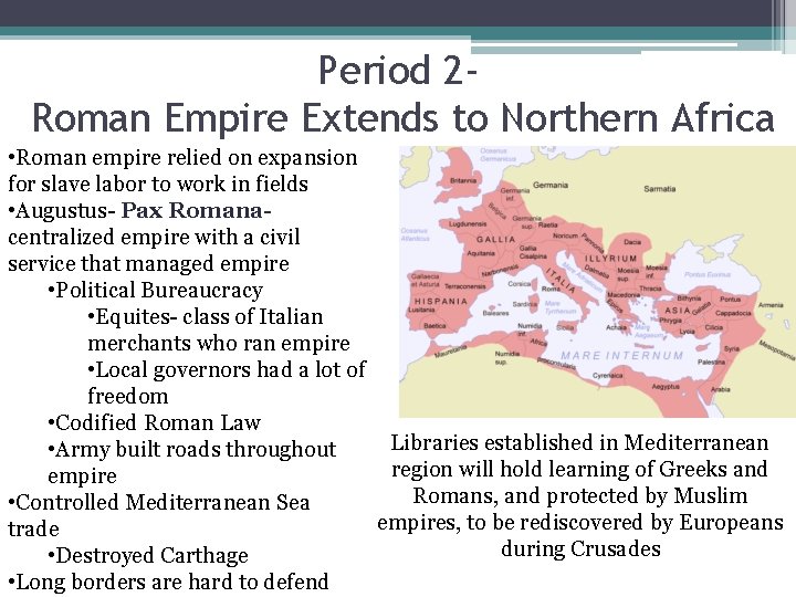 Period 2 Roman Empire Extends to Northern Africa • Roman empire relied on expansion