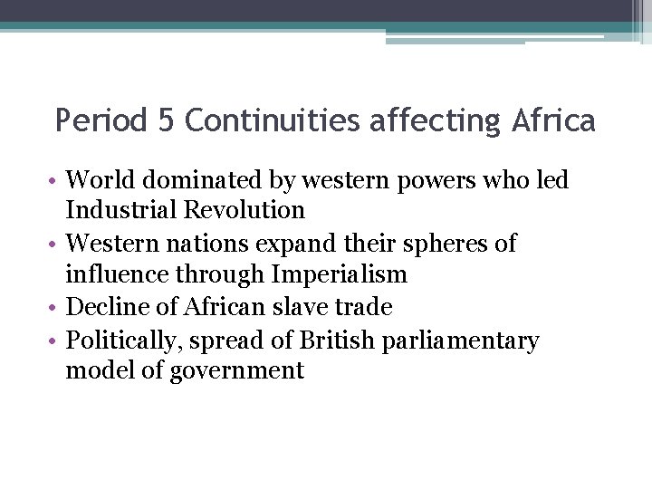 Period 5 Continuities affecting Africa • World dominated by western powers who led Industrial