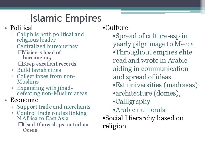 Islamic Empires • Political ▫ Caliph is both political and religious leader ▫ Centralized