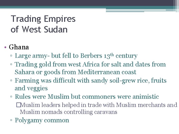 Trading Empires of West Sudan • Ghana ▫ Large army- but fell to Berbers