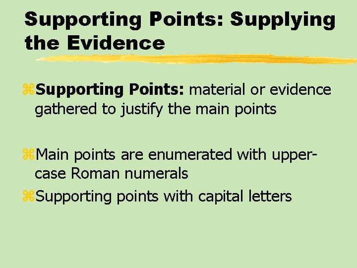 Supporting Points: Supplying the Evidence z. Supporting Points: material or evidence gathered to justify