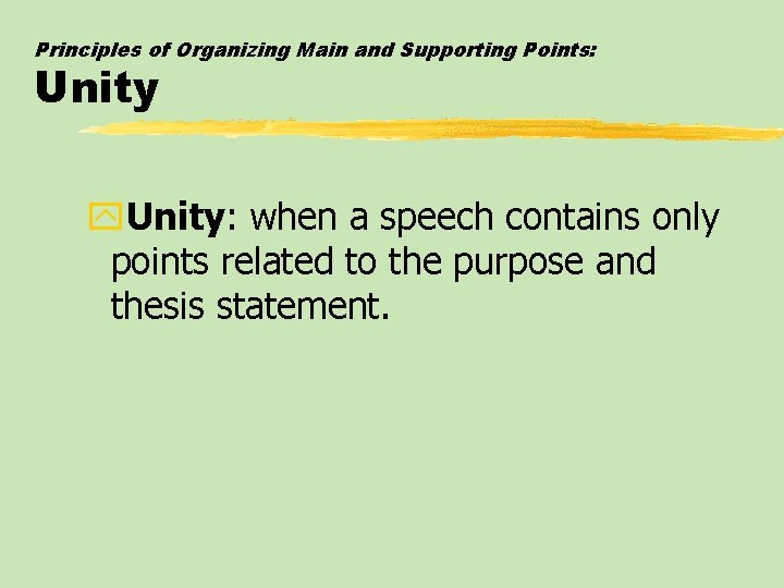 Principles of Organizing Main and Supporting Points: Unity y. Unity: when a speech contains