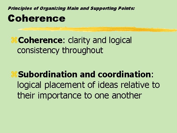 Principles of Organizing Main and Supporting Points: Coherence z. Coherence: clarity and logical consistency