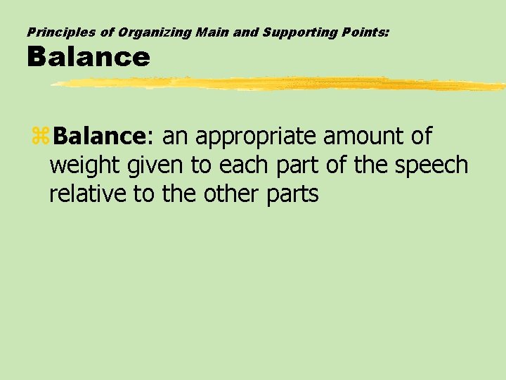 Principles of Organizing Main and Supporting Points: Balance z. Balance: an appropriate amount of