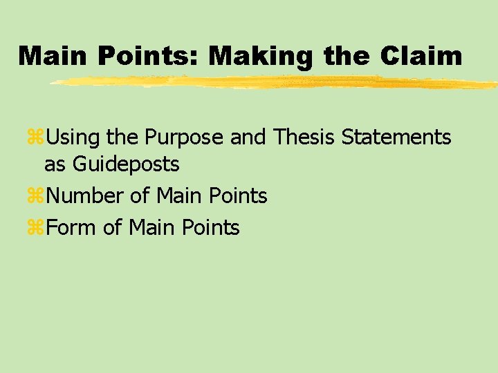 Main Points: Making the Claim z. Using the Purpose and Thesis Statements as Guideposts