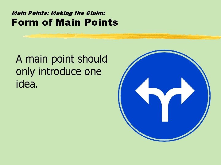 Main Points: Making the Claim: Form of Main Points A main point should only