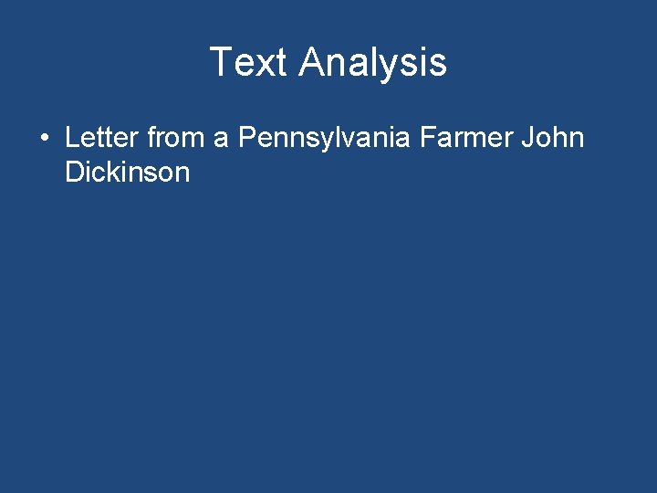 Text Analysis • Letter from a Pennsylvania Farmer John Dickinson 
