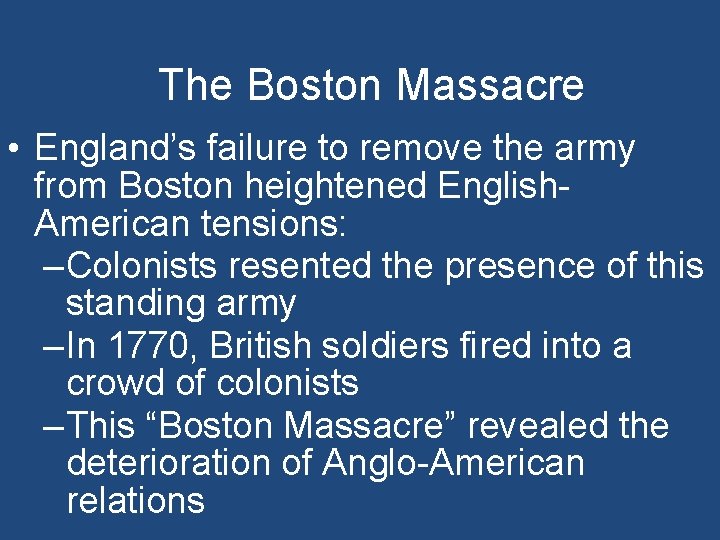 The Boston Massacre • England’s failure to remove the army from Boston heightened English.