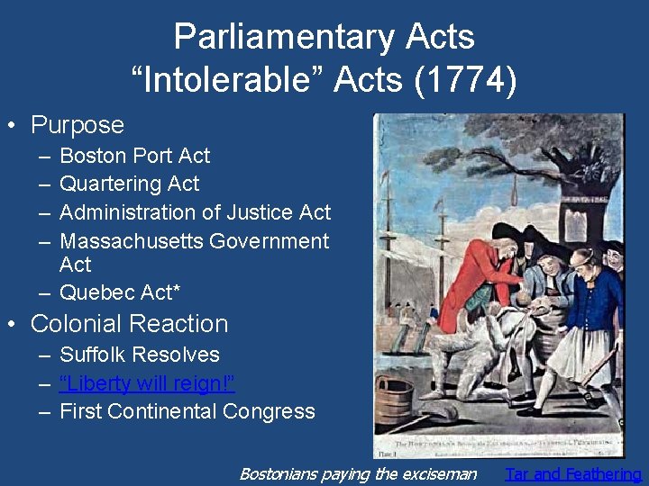Parliamentary Acts “Intolerable” Acts (1774) • Purpose – – Boston Port Act Quartering Act