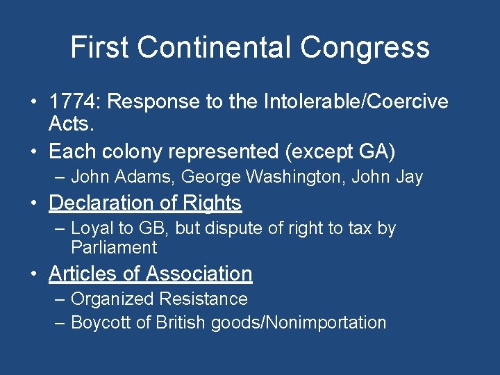First Continental Congress • 1774: Response to the Intolerable/Coercive Acts. • Each colony represented