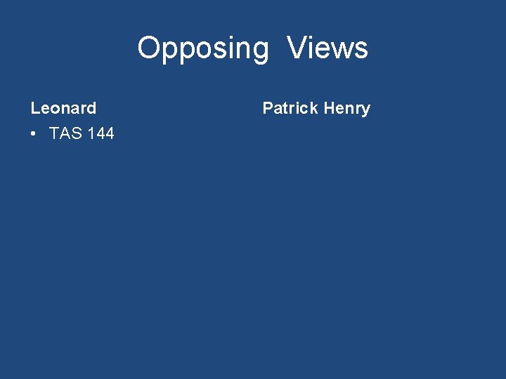 Opposing Views Leonard • TAS 144 Patrick Henry 
