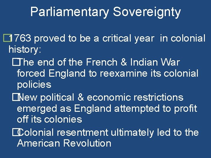 Parliamentary Sovereignty � 1763 proved to be a critical year in colonial history: �The
