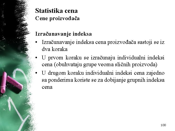 Statistika cena Cene proizvođača Izračunavanje indeksa • Izračunavanje indeksa cena proizvođača sastoji se iz