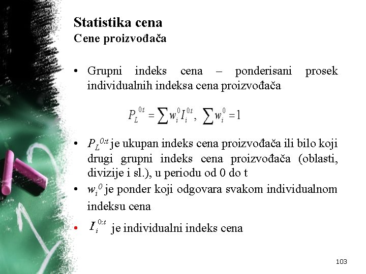 Statistika cena Cene proizvođača • Grupni indeks cena – ponderisani individualnih indeksa cena proizvođača
