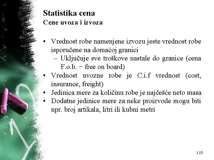 Statistika cena Cene uvoza i izvoza • Vrednost robe namenjene izvozu jeste vrednost robe