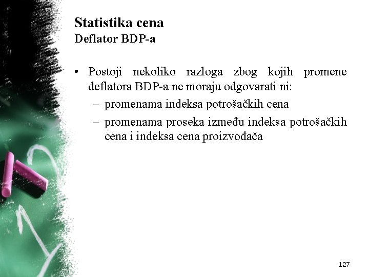 Statistika cena Deflator BDP-a • Postoji nekoliko razloga zbog kojih promene deflatora BDP a