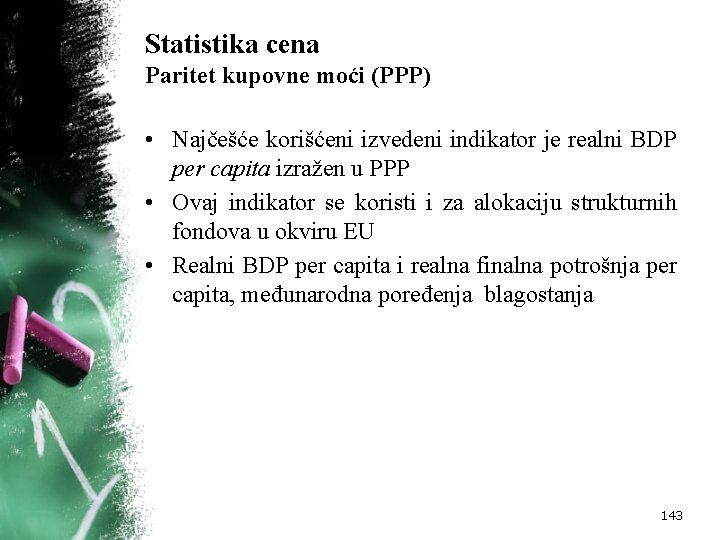 Statistika cena Paritet kupovne moći (PPP) • Najčešće korišćeni izvedeni indikator je realni BDP