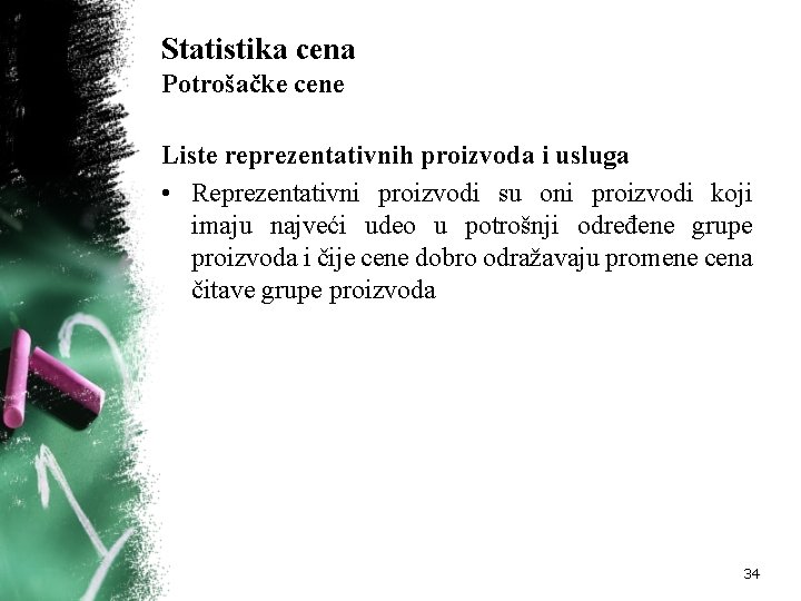 Statistika cena Potrošačke cene Liste reprezentativnih proizvoda i usluga • Reprezentativni proizvodi su oni