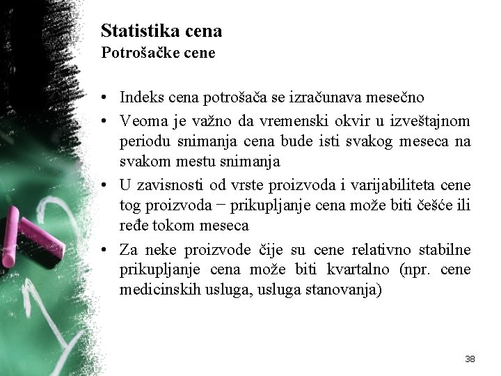 Statistika cena Potrošačke cene • Indeks cena potrošača se izračunava mesečno • Veoma je