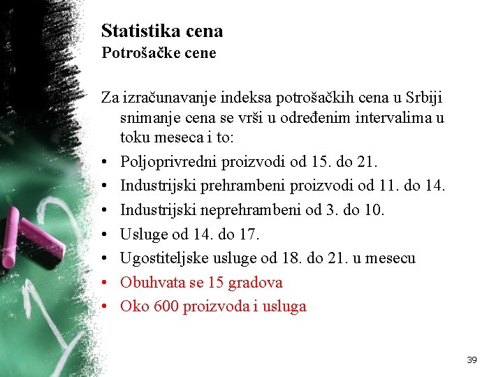 Statistika cena Potrošačke cene Za izračunavanje indeksa potrošačkih cena u Srbiji snimanje cena se