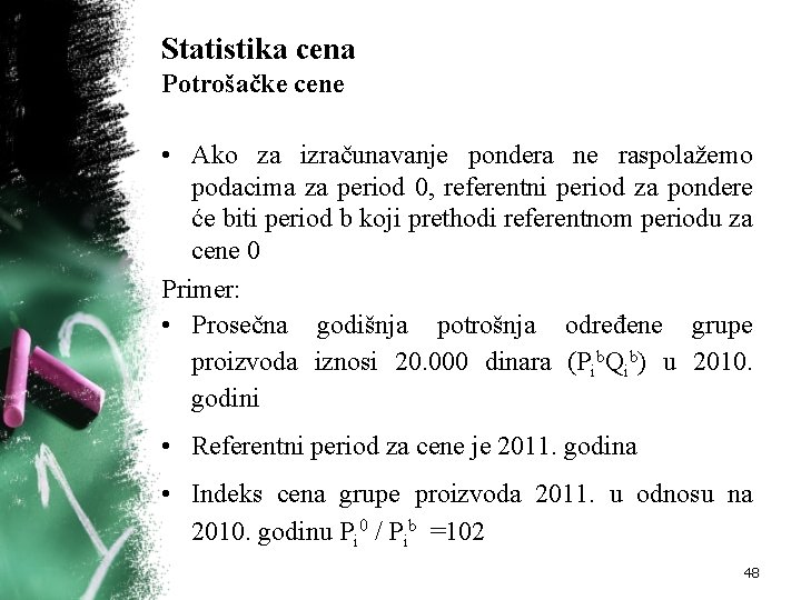 Statistika cena Potrošačke cene • Ako za izračunavanje pondera ne raspolažemo podacima za period