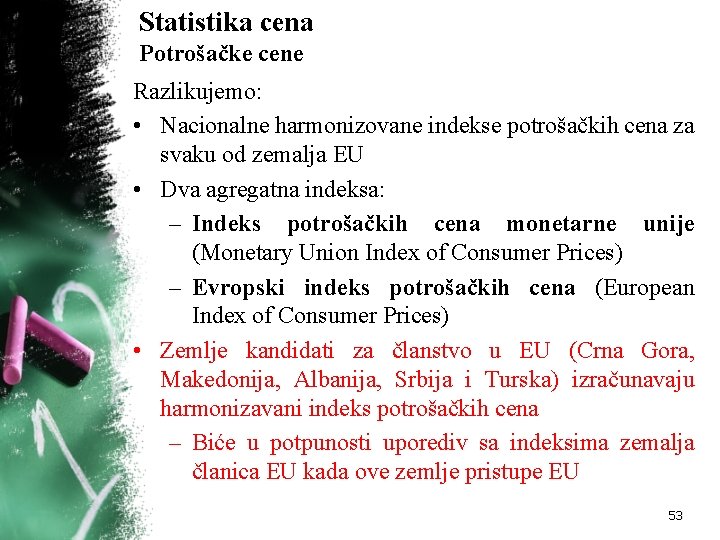 Statistika cena Potrošačke cene Razlikujemo: • Nacionalne harmonizovane indekse potrošačkih cena za svaku od