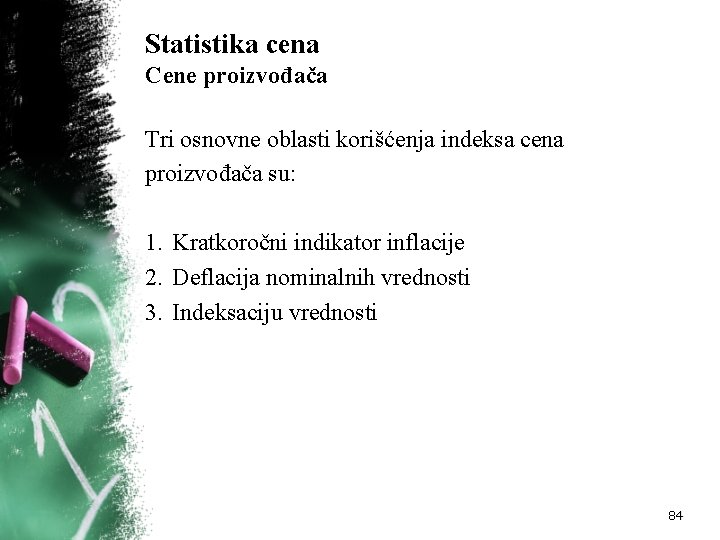 Statistika cena Cene proizvođača Tri osnovne oblasti korišćenja indeksa cena proizvođača su: 1. Kratkoročni