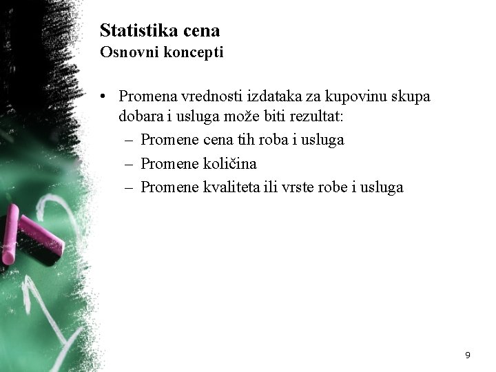 Statistika cena Osnovni koncepti • Promena vrednosti izdataka za kupovinu skupa dobara i usluga