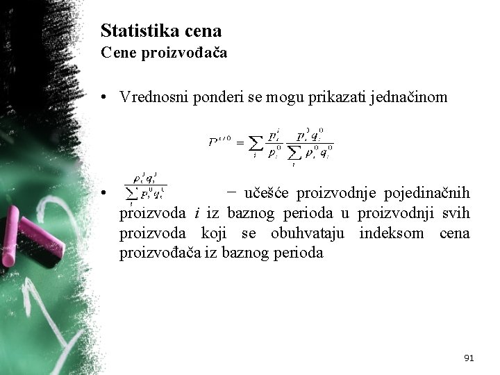 Statistika cena Cene proizvođača • Vrednosni ponderi se mogu prikazati jednačinom • − učešće