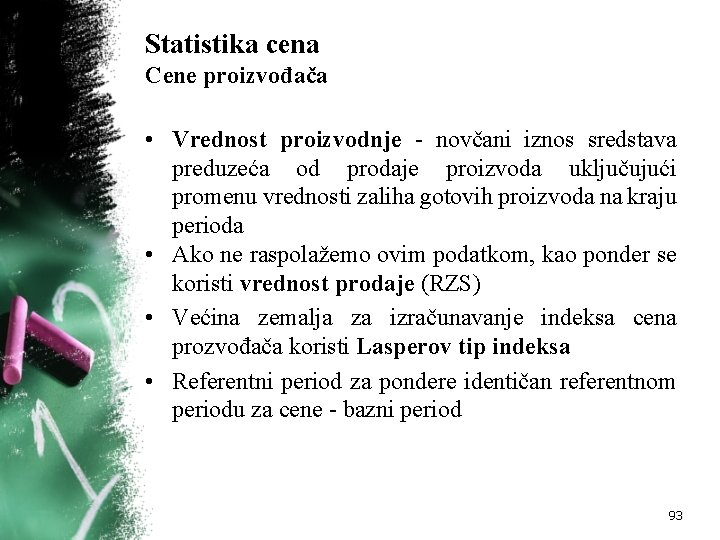 Statistika cena Cene proizvođača • Vrednost proizvodnje novčani iznos sredstava preduzeća od prodaje proizvoda