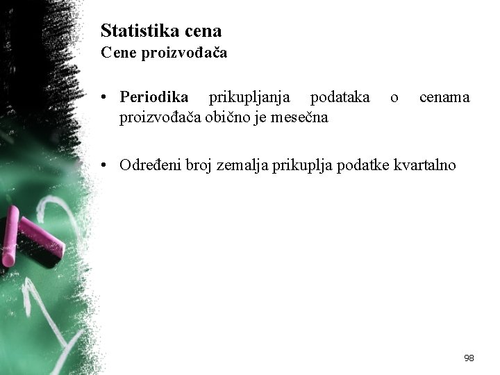 Statistika cena Cene proizvođača • Periodika prikupljanja podataka proizvođača obično je mesečna o cenama