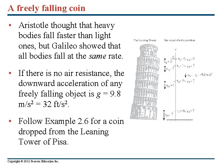 A freely falling coin • Aristotle thought that heavy bodies fall faster than light