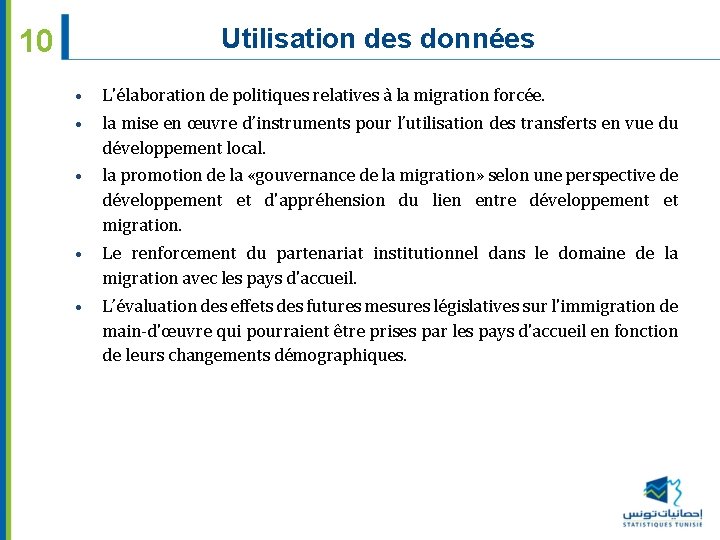 Utilisation des données 10 • L'élaboration de politiques relatives à la migration forcée. •