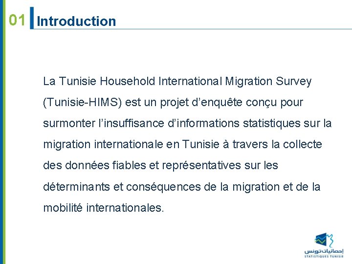 01 Introduction La Tunisie Household International Migration Survey (Tunisie-HIMS) est un projet d’enquête conçu