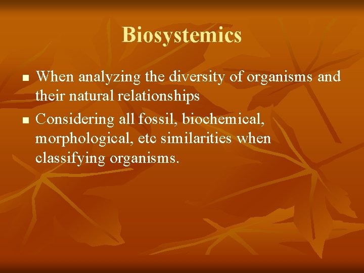 Biosystemics n n When analyzing the diversity of organisms and their natural relationships Considering