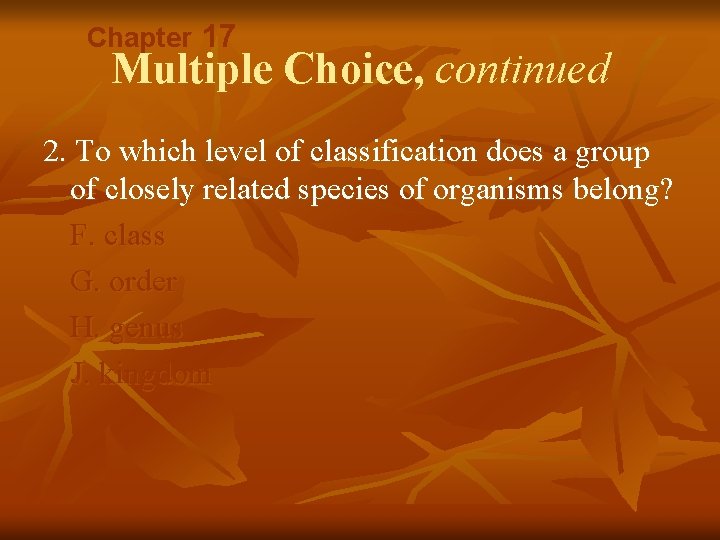 Chapter 17 Multiple Choice, continued 2. To which level of classification does a group Chapter 17 Multiple Choice, continued 2. To which level of classification does a group