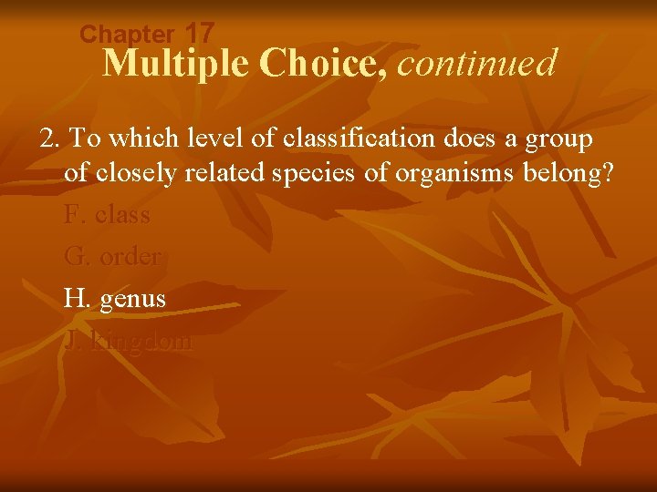 Chapter 17 Multiple Choice, continued 2. To which level of classification does a group