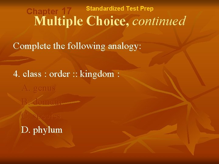 Chapter 17 Standardized Test Prep Multiple Choice, continued Complete the following analogy: 4. class