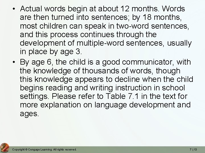  • Actual words begin at about 12 months. Words are then turned into