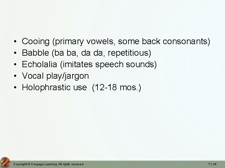  • • • Cooing (primary vowels, some back consonants) Babble (ba ba, da