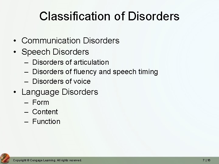 Classification of Disorders • Communication Disorders • Speech Disorders – Disorders of articulation –