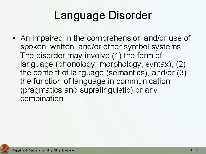 Language Disorder • An impaired in the comprehension and/or use of spoken, written, and/or