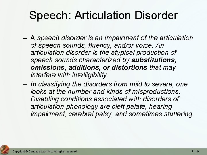 Speech: Articulation Disorder – A speech disorder is an impairment of the articulation of