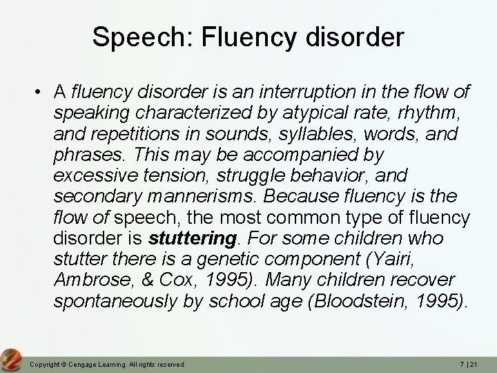 Speech: Fluency disorder • A fluency disorder is an interruption in the flow of