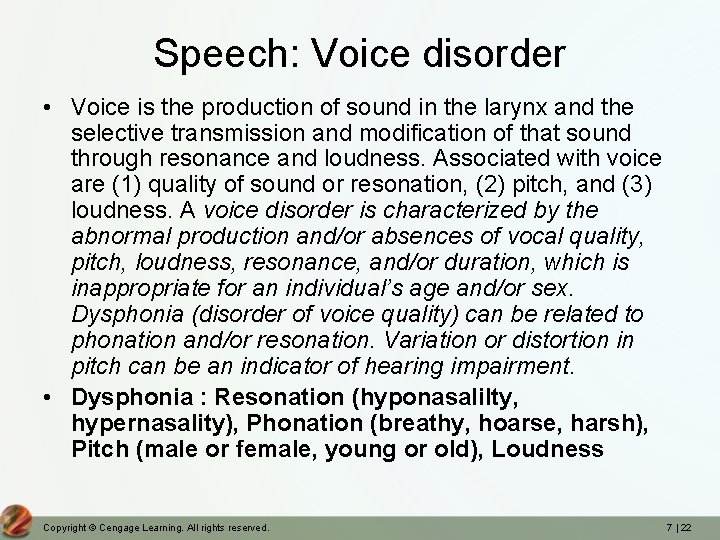 Speech: Voice disorder • Voice is the production of sound in the larynx and