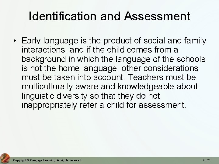 Identification and Assessment • Early language is the product of social and family interactions,