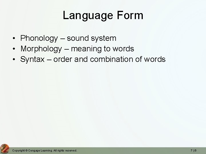 Language Form • Phonology – sound system • Morphology – meaning to words •