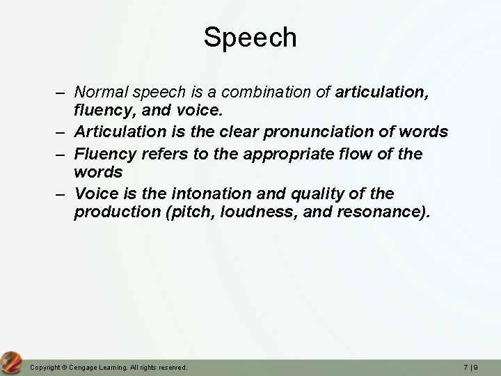 Speech – Normal speech is a combination of articulation, fluency, and voice. – Articulation