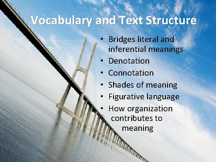Vocabulary and Text Structure • Bridges literal and inferential meanings • Denotation • Connotation
